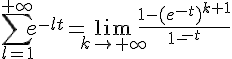 \Large{\Bigsum_{l=1}^{+\infty}%20e^{-lt}=\lim_{k\to +\infty} \frac{1-(e^{-t})^{k+1}}{1-e^{-t}}}